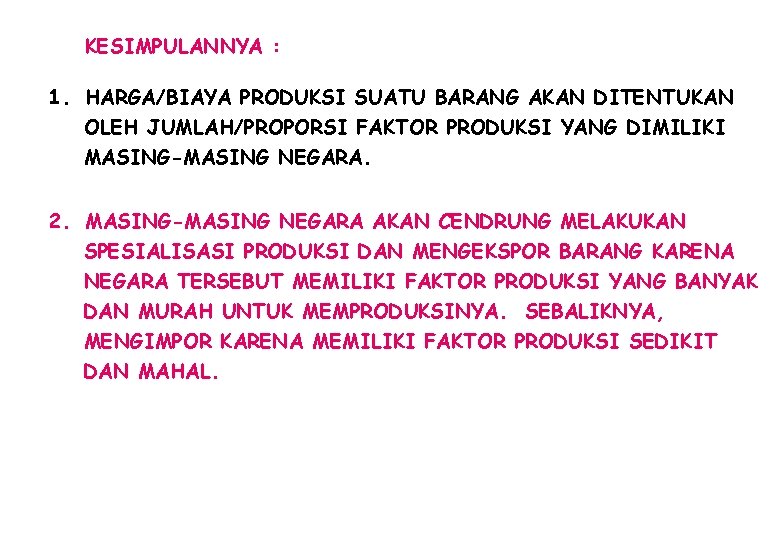 KESIMPULANNYA : 1. HARGA/BIAYA PRODUKSI SUATU BARANG AKAN DITENTUKAN OLEH JUMLAH/PROPORSI FAKTOR PRODUKSI YANG
