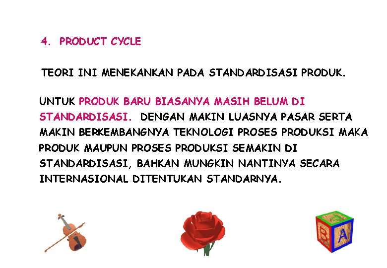 4. PRODUCT CYCLE TEORI INI MENEKANKAN PADA STANDARDISASI PRODUK. UNTUK PRODUK BARU BIASANYA MASIH