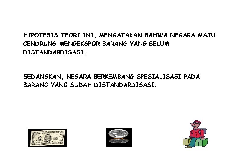 HIPOTESIS TEORI INI, MENGATAKAN BAHWA NEGARA MAJU CENDRUNG MENGEKSPOR BARANG YANG BELUM DISTANDARDISASI. SEDANGKAN,