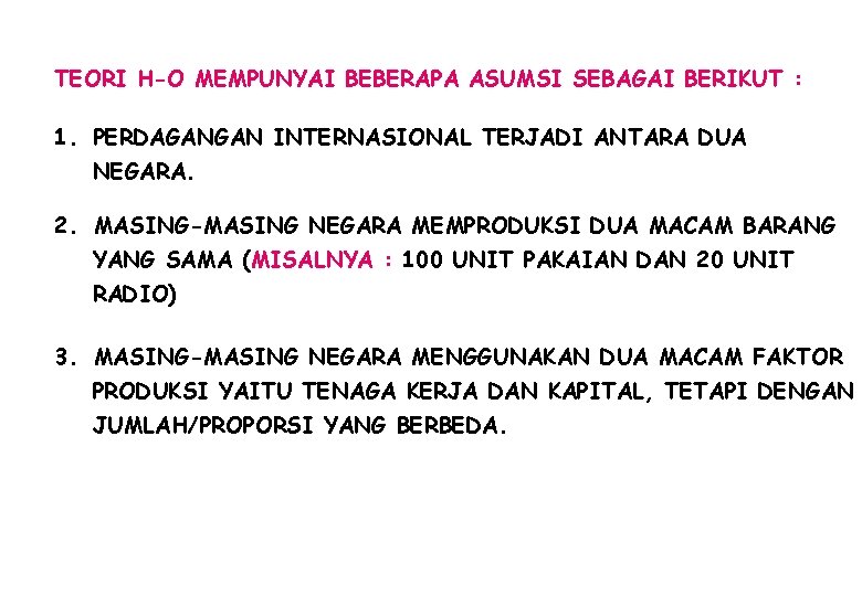 TEORI H-O MEMPUNYAI BEBERAPA ASUMSI SEBAGAI BERIKUT : 1. PERDAGANGAN INTERNASIONAL TERJADI ANTARA DUA