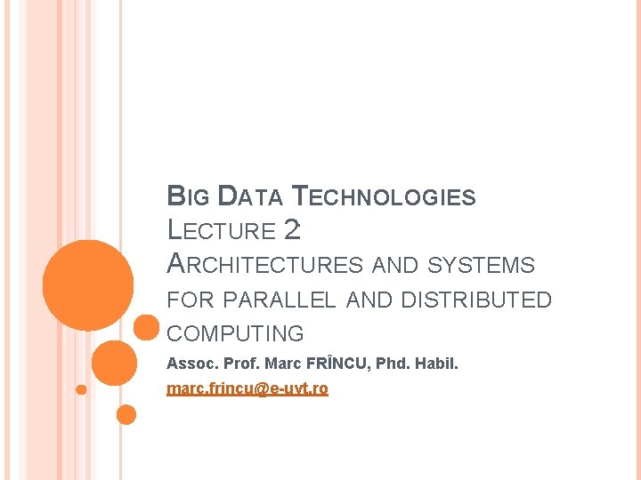 BIG DATA TECHNOLOGIES LECTURE 2: ARCHITECTURES AND SYSTEMS FOR PARALLEL AND DISTRIBUTED COMPUTING Assoc.