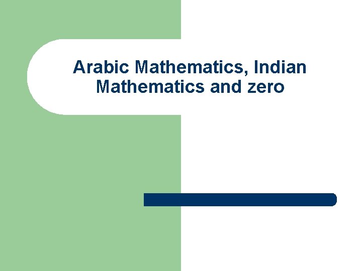 Arabic Mathematics, Indian Mathematics and zero 