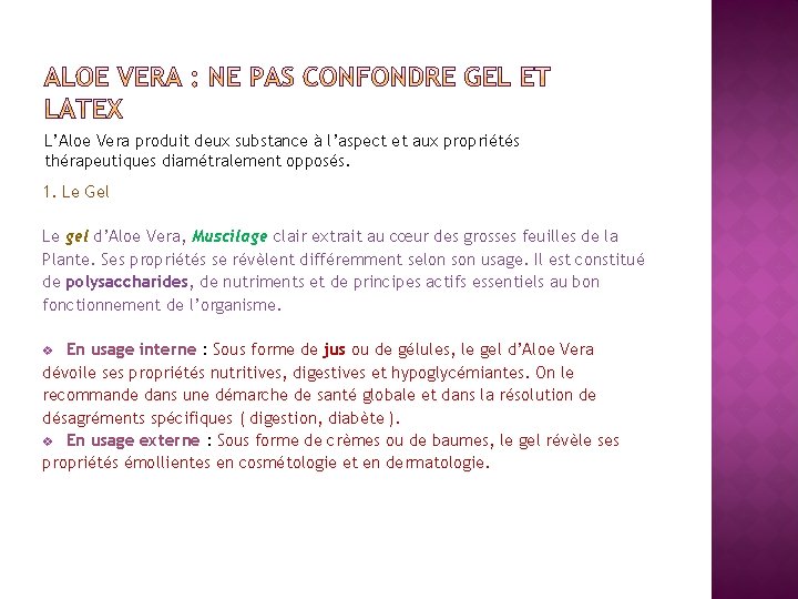L’Aloe Vera produit deux substance à l’aspect et aux propriétés thérapeutiques diamétralement opposés. 1.