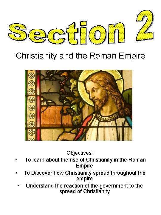 Christianity and the Roman Empire Objectives : • To learn about the rise of