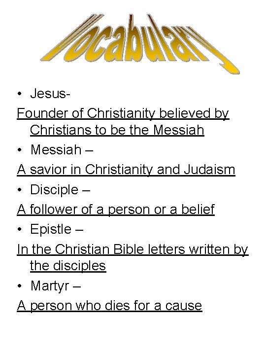 • Jesus. Founder of Christianity believed by Christians to be the Messiah •