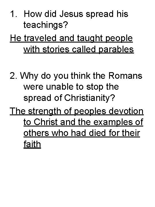 1. How did Jesus spread his teachings? He traveled and taught people with stories