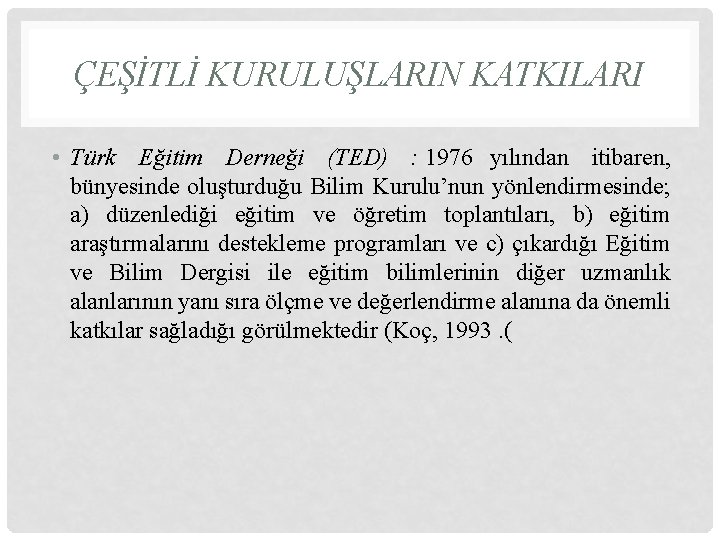 ÇEŞİTLİ KURULUŞLARIN KATKILARI • Türk Eğitim Derneği (TED) : 1976 yılından itibaren, bünyesinde oluşturduğu