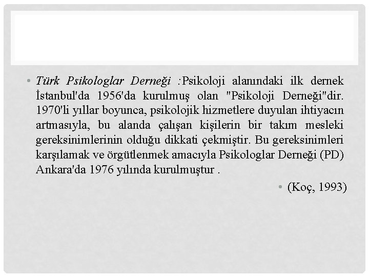  • Türk Psikologlar Derneği : Psikoloji alanındaki ilk dernek İstanbul'da 1956'da kurulmuş olan