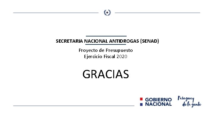 SECRETARIA NACIONAL ANTIDROGAS (SENAD) Proyecto de Presupuesto Ejercicio Fiscal 2020 GRACIAS 