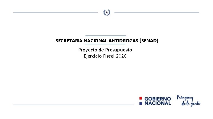 SECRETARIA NACIONAL ANTIDROGAS (SENAD) Proyecto de Presupuesto Ejercicio Fiscal 2020 