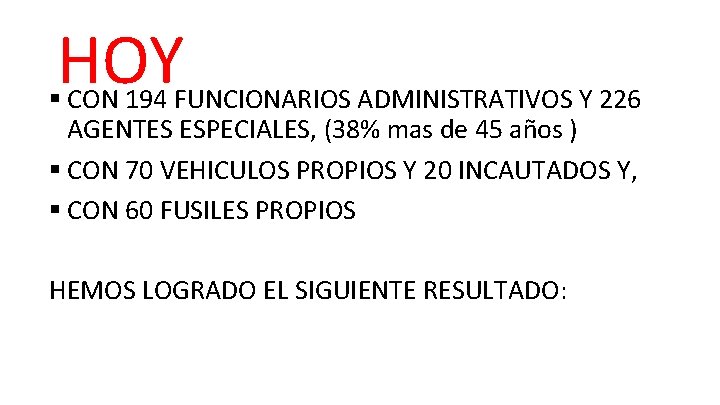 HOY § CON 194 FUNCIONARIOS ADMINISTRATIVOS Y 226 AGENTES ESPECIALES, (38% mas de 45