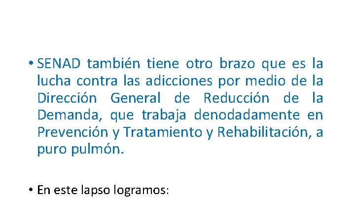  • SENAD también tiene otro brazo que es la lucha contra las adicciones