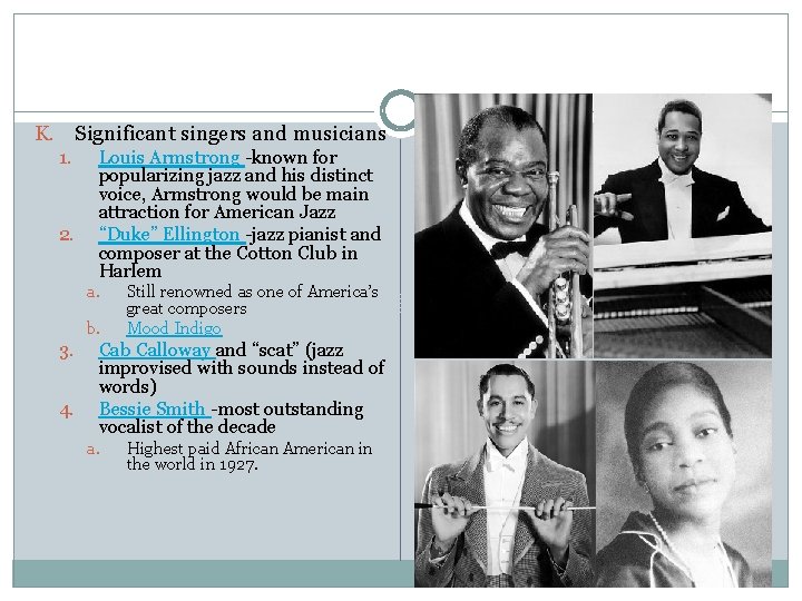 K. Significant singers and musicians 1. 2. Louis Armstrong -known for popularizing jazz and