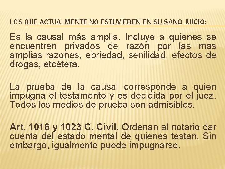 LOS QUE ACTUALMENTE NO ESTUVIEREN EN SU SANO JUICIO: Es la causal más amplia.