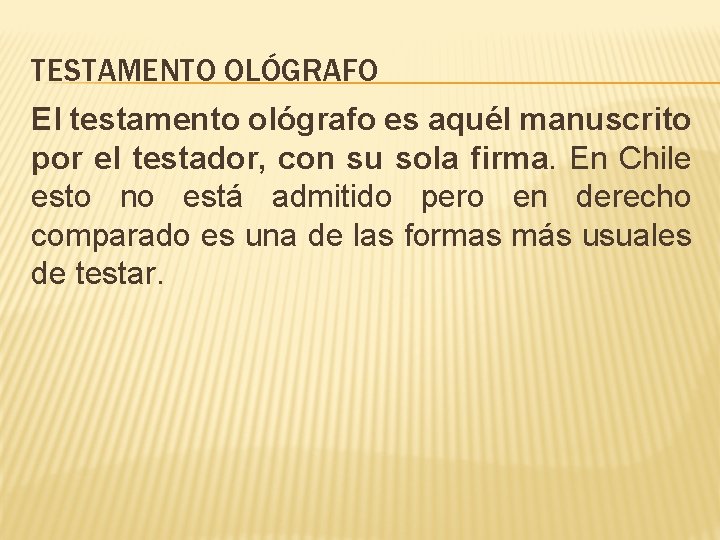 TESTAMENTO OLÓGRAFO El testamento ológrafo es aquél manuscrito por el testador, con su sola