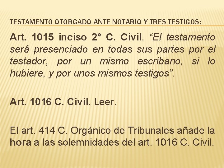 TESTAMENTO OTORGADO ANTE NOTARIO Y TRES TESTIGOS: Art. 1015 inciso 2° C. Civil. “El