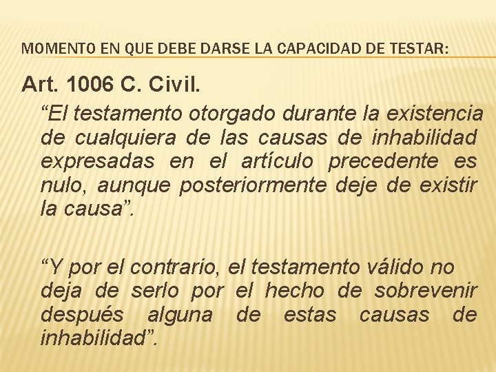 MOMENTO EN QUE DEBE DARSE LA CAPACIDAD DE TESTAR: Art. 1006 C. Civil. “El