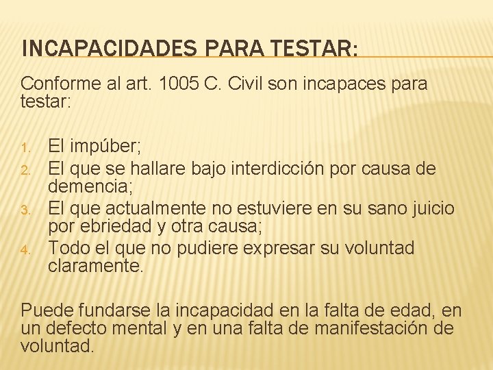 INCAPACIDADES PARA TESTAR: Conforme al art. 1005 C. Civil son incapaces para testar: 1.