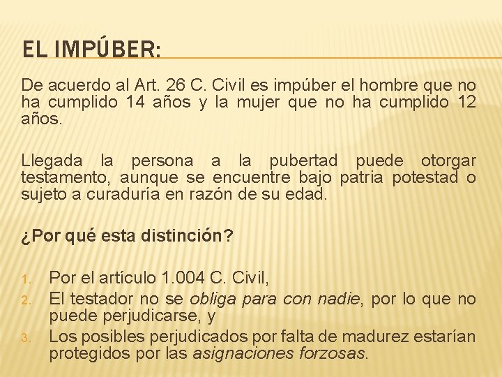 EL IMPÚBER: De acuerdo al Art. 26 C. Civil es impúber el hombre que