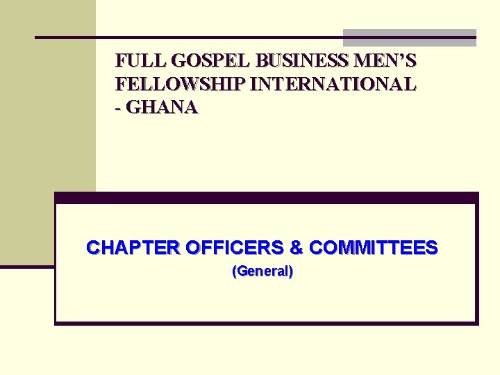FULL GOSPEL BUSINESS MEN’S FELLOWSHIP INTERNATIONAL - GHANA CHAPTER OFFICERS & COMMITTEES (General) 