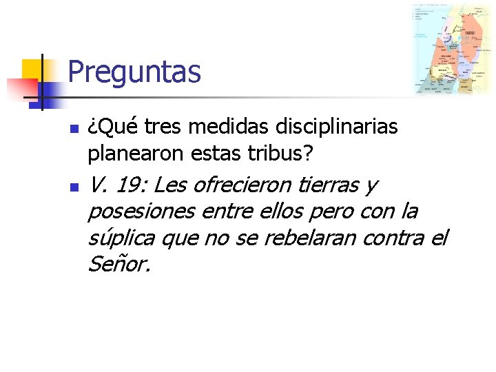 Preguntas n n ¿Qué tres medidas disciplinarias planearon estas tribus? V. 19: Les ofrecieron