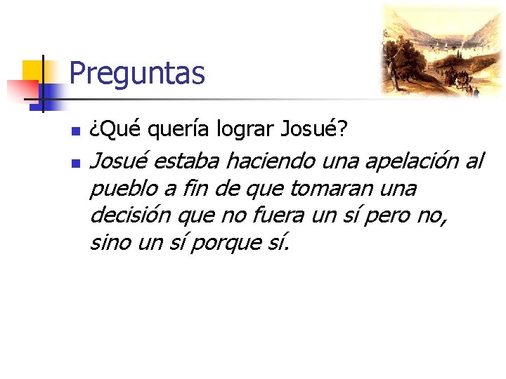 Preguntas n n ¿Qué quería lograr Josué? Josué estaba haciendo una apelación al pueblo