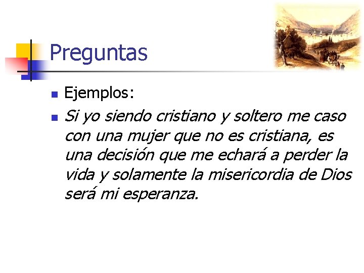 Preguntas n n Ejemplos: Si yo siendo cristiano y soltero me caso con una