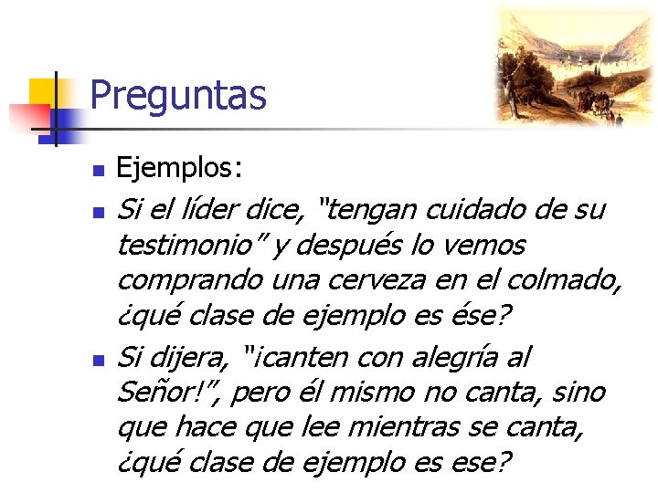 Preguntas n n n Ejemplos: Si el líder dice, “tengan cuidado de su testimonio”