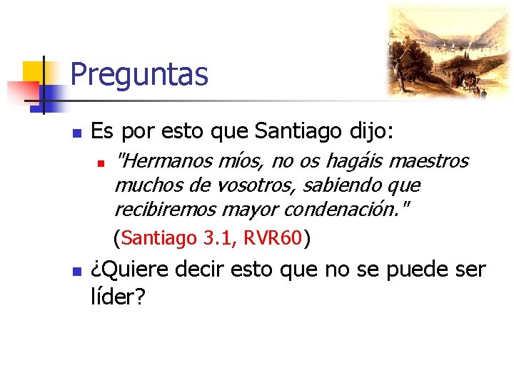 Preguntas n Es por esto que Santiago dijo: n "Hermanos míos, no os hagáis