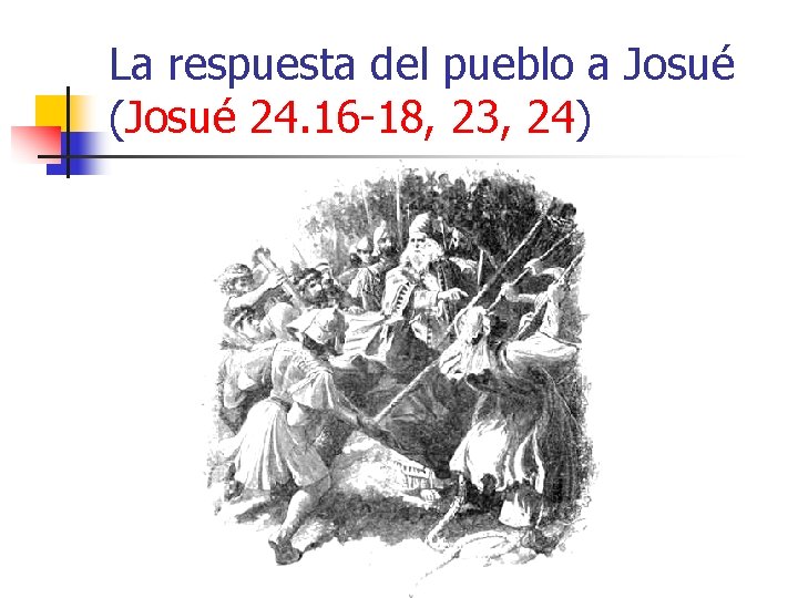 La respuesta del pueblo a Josué (Josué 24. 16 -18, 23, 24) 