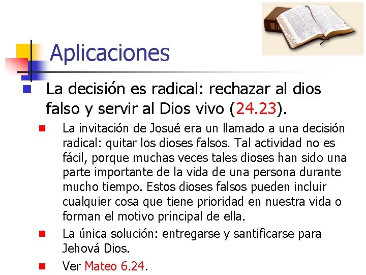 Aplicaciones n La decisión es radical: rechazar al dios falso y servir al Dios
