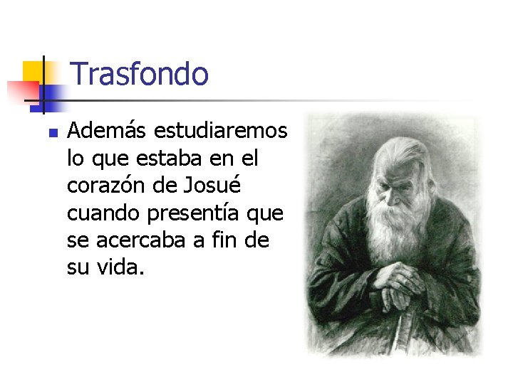 Trasfondo n Además estudiaremos lo que estaba en el corazón de Josué cuando presentía