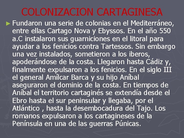 COLONIZACION CARTAGINESA ► Fundaron una serie de colonias en el Mediterráneo, entre ellas Cartago