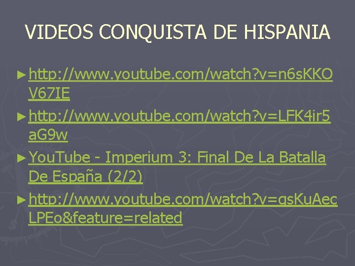 VIDEOS CONQUISTA DE HISPANIA ► http: //www. youtube. com/watch? v=n 6 s. KKO V