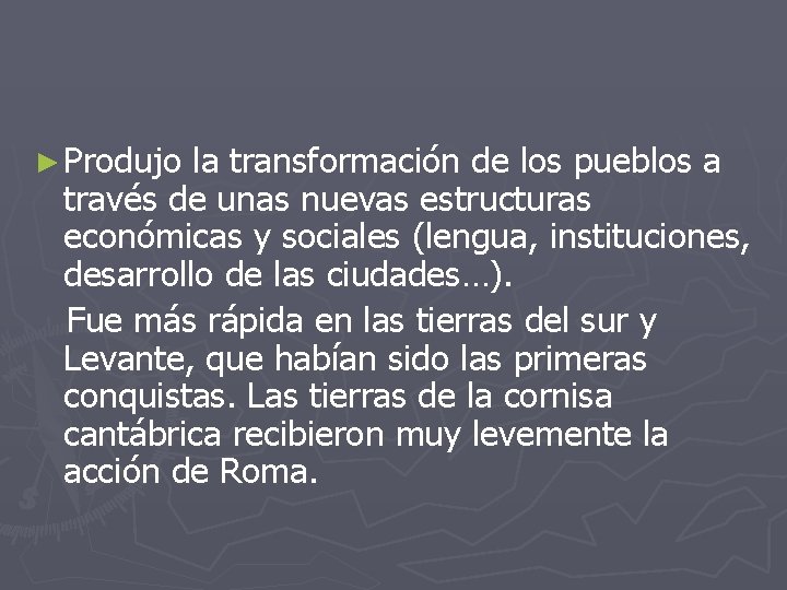 ► Produjo la transformación de los pueblos a través de unas nuevas estructuras económicas