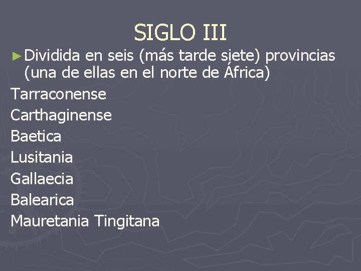 SIGLO III ► Dividida en seis (más tarde siete) provincias (una de ellas en