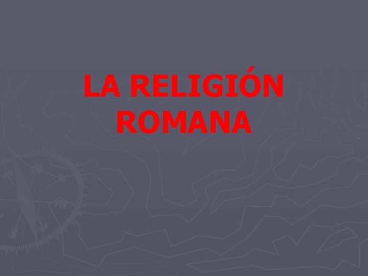 LA RELIGIÓN ROMANA 
