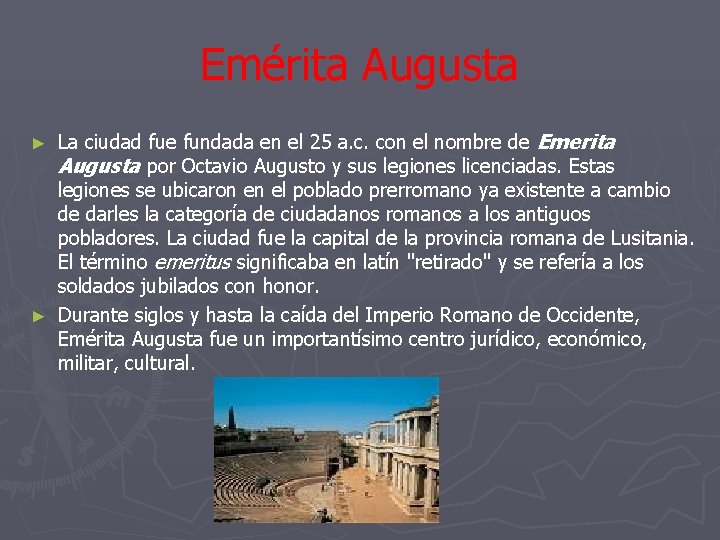 Emérita Augusta La ciudad fue fundada en el 25 a. c. con el nombre