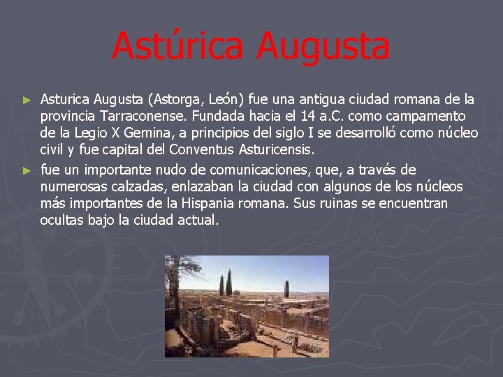 Astúrica Augusta Asturica Augusta (Astorga, León) fue una antigua ciudad romana de la provincia
