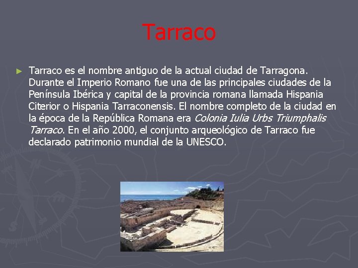 Tarraco ► Tarraco es el nombre antiguo de la actual ciudad de Tarragona. Durante