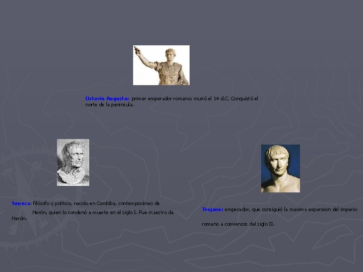  Octavio Augusto: primer emperador romano; murió el 14 d. C. Conquistó el norte