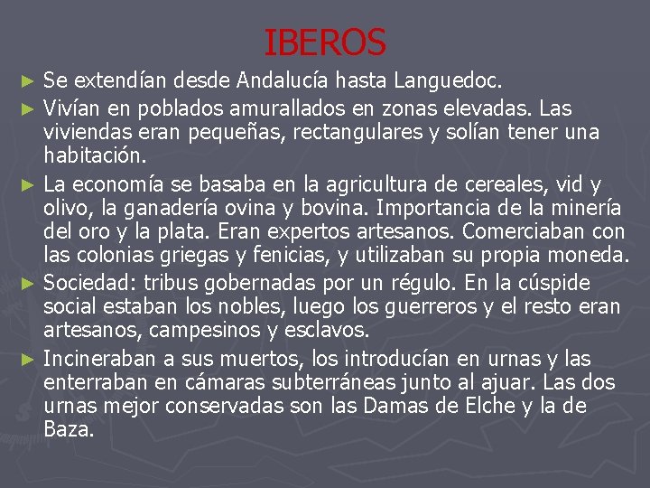 IBEROS Se extendían desde Andalucía hasta Languedoc. ► Vivían en poblados amurallados en zonas