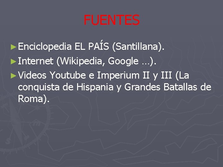 FUENTES ► Enciclopedia EL PAÍS (Santillana). ► Internet (Wikipedia, Google …). ► Videos Youtube