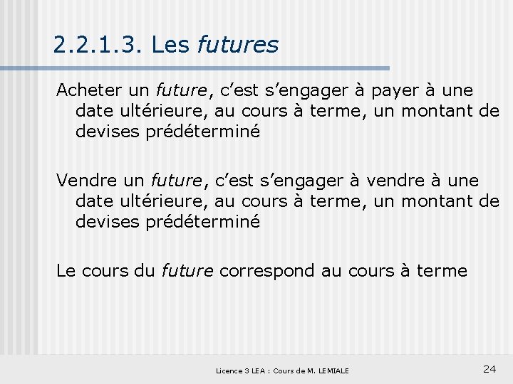 2. 2. 1. 3. Les futures Acheter un future, c’est s’engager à payer à