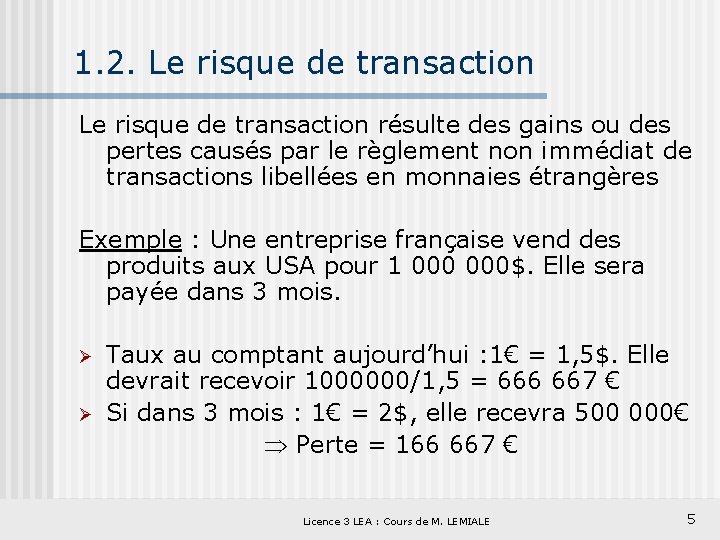 1. 2. Le risque de transaction résulte des gains ou des pertes causés par