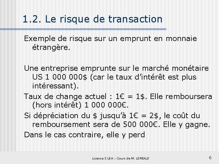 1. 2. Le risque de transaction Exemple de risque sur un emprunt en monnaie