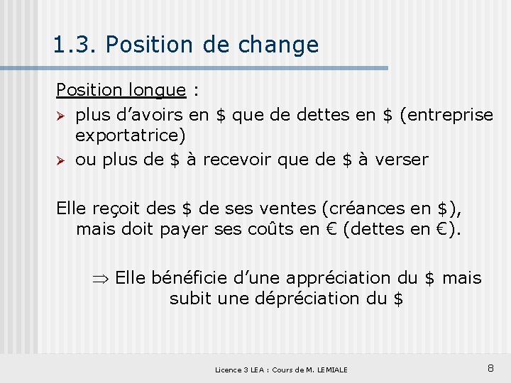 1. 3. Position de change Position longue : Ø plus d’avoirs en $ que