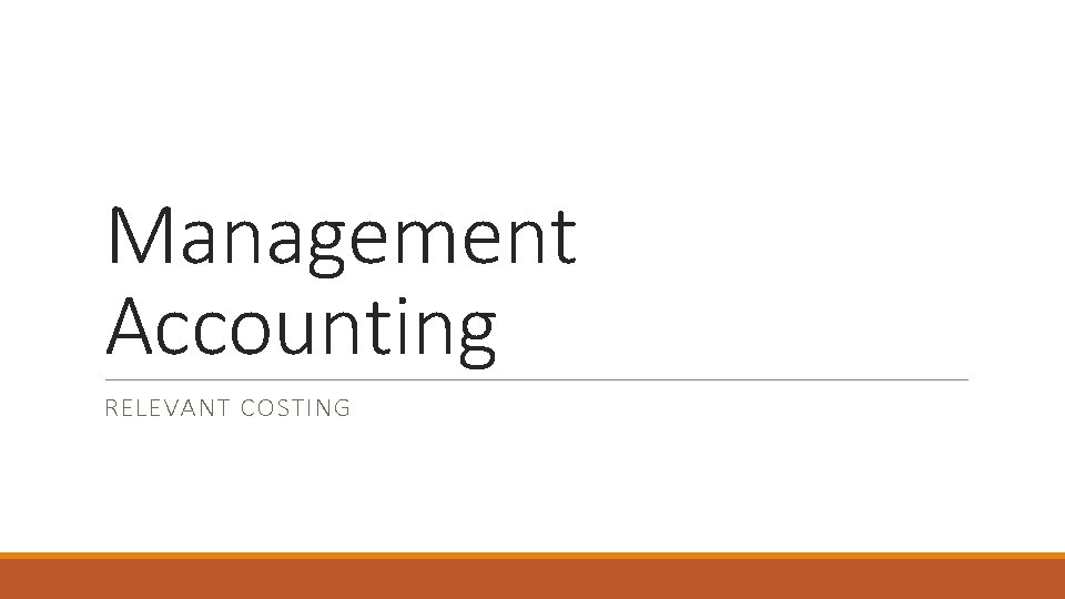 Management Accounting RELEVANT COSTING 