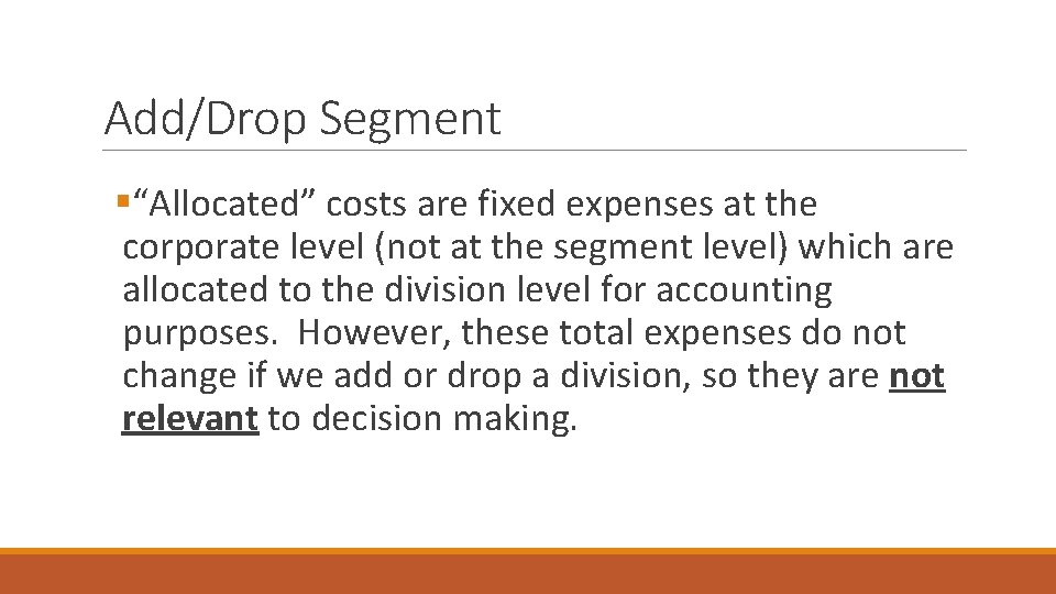 Add/Drop Segment §“Allocated” costs are fixed expenses at the corporate level (not at the