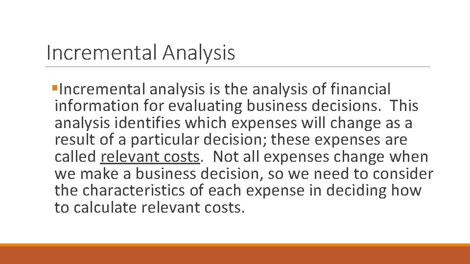 Incremental Analysis §Incremental analysis is the analysis of financial information for evaluating business decisions.